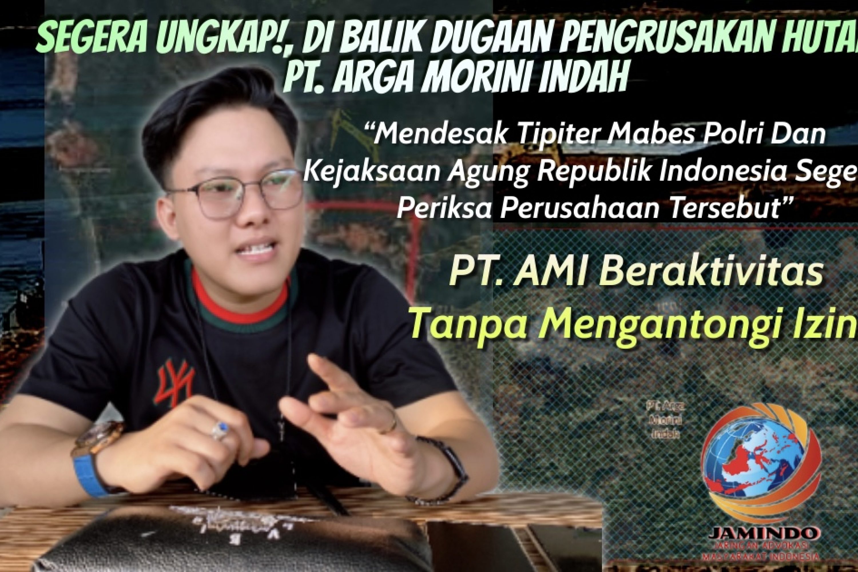 PT Arga Morini Indah Diduga Lakukan Pengrusakan Hutan, PP Jamindo : Kami Akan Adukan Ke Tipiter Bareskrim Mabes Polri & Kejagung RI
