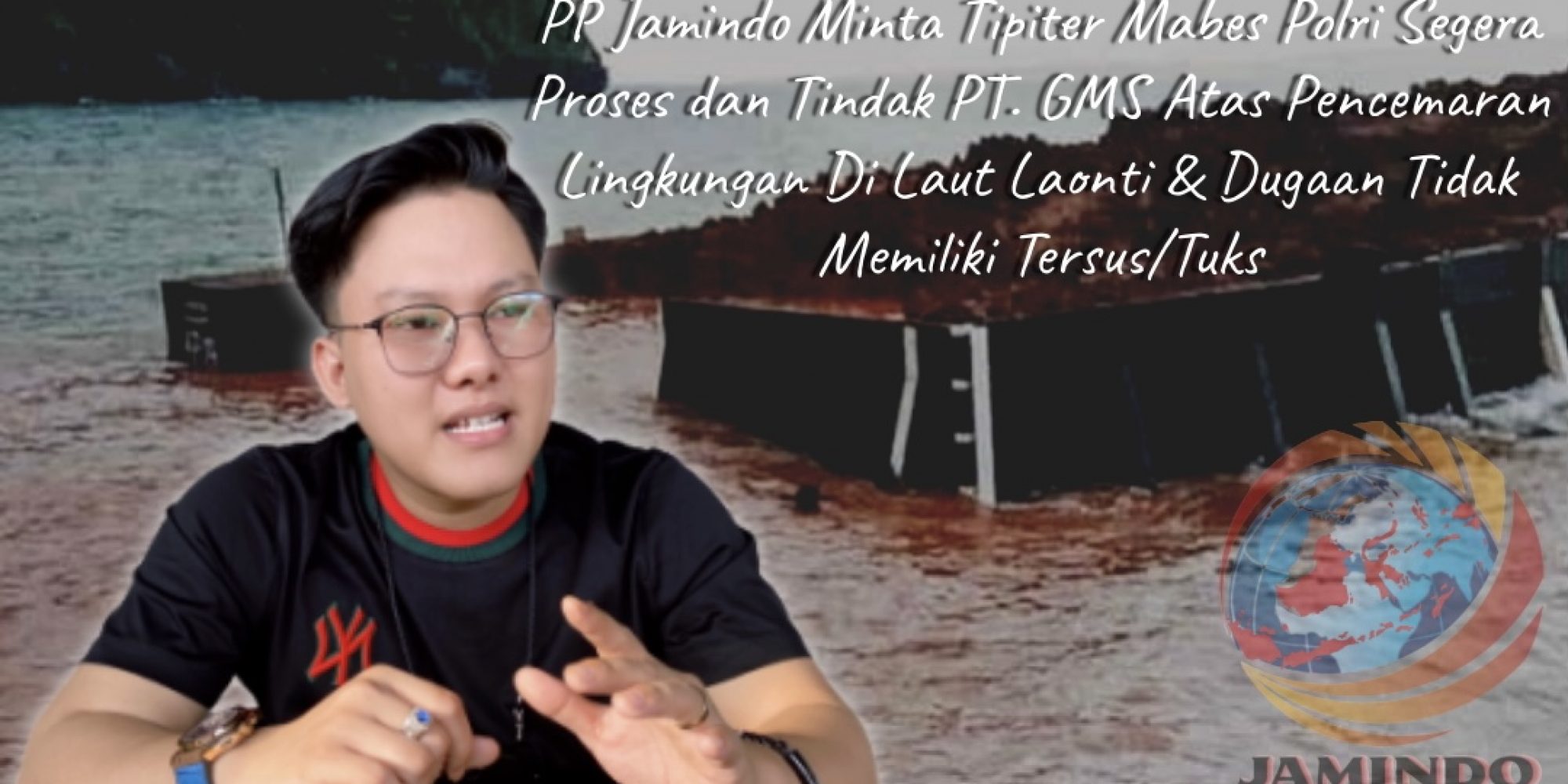 Lakukan Pencemaran Laut dan Diduga Tak Memiliki Tersus, PP Jamindo Akan Laporkan PT GMS ke Mabes Polri