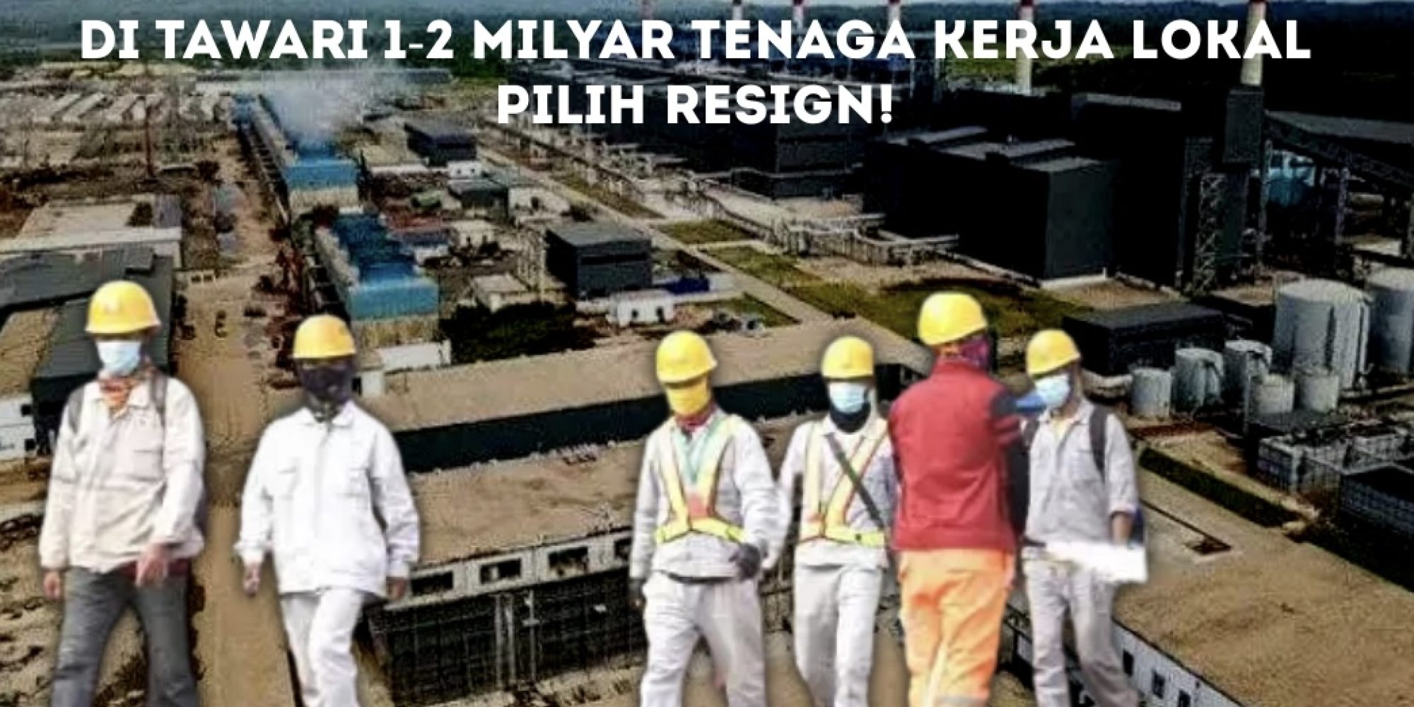 Di Tawari 1-2 Milyar Oleh HRD PT. VDNI dan PT. OSS, Tenaga Kerja Lokal Pilih Resign Demi Harga Dirinya